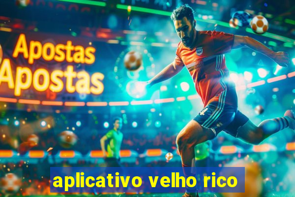 aplicativo velho rico